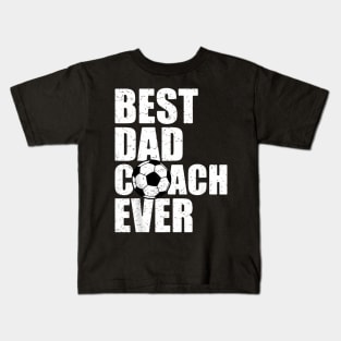 Best Dad Coach Ever Soccer Father Papa Soccer Coach Kids T-Shirt